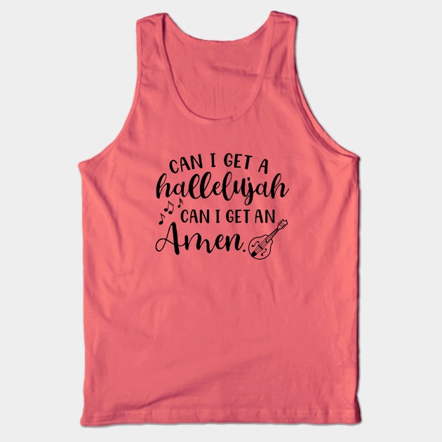 Can I Get A Hallelujah Can I Get An Amen Mandolin Tank Top by GlimmerDesigns